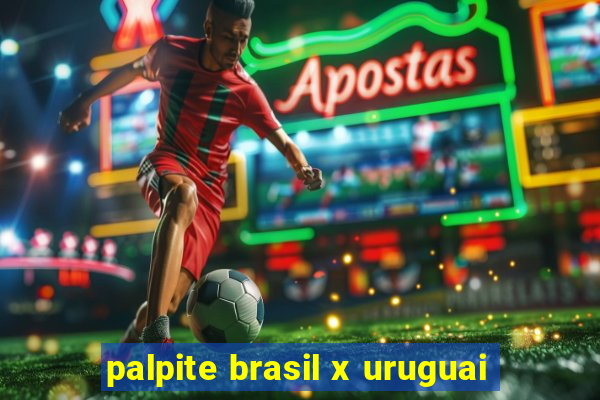 palpite brasil x uruguai